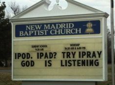 a sign that says ipad, ipad? tryy god is listening and new madrid baptist church