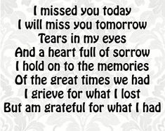 a poem written in black and white with the words i missed you today will miss you tomorrow