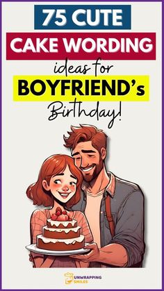 a man and woman holding a cake with the words 75 cute cake wording ideas for boyfriend