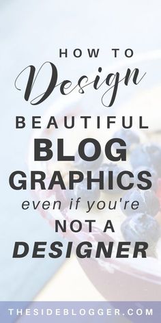 a bowl full of blueberries and berries with the words how to design beautiful blog graphics even if you're not a designer