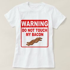 a t - shirt that says warning do not touch my bacon