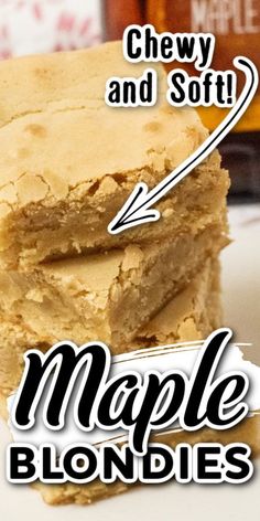 three pieces of maple blondies stacked on top of each other with the words chew and soft above them