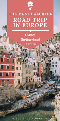 the most colorful road trip in europe france, switzerland and italy