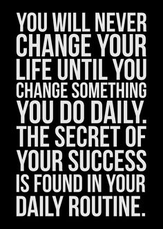 a quote that says you will never change your life until you change something you do daily