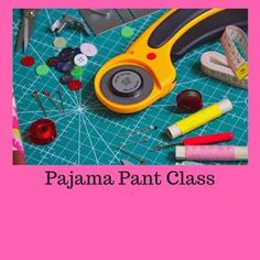 some crafting supplies are laying out on a pink background with the words pajama pant class