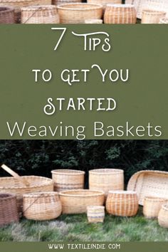 baskets with the words 7 tips to get you started weaving baskets on top and bottom