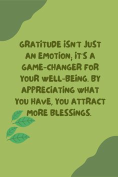 a green background with an image of leaves and the words gratitude isn't just an emotion it's a game - changer for your well being by appreciating what you have, you attract more