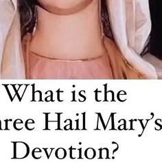 a poster with the words what is the three hail mary's devition?