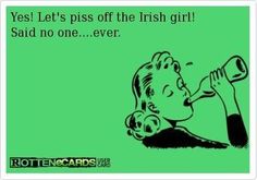 a woman drinking from a bottle with the caption, yes let's piss off the irish girl said no one ever