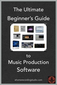 the ultimate beginner's guide to music production software