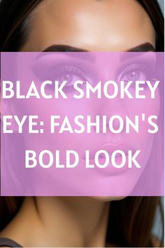 Black Smokey Eye: Fashion's Bold Look Eye Makeup Techniques