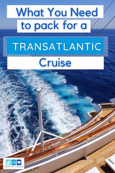 what you need to pack for a trans atlantic cruise with text overlay that reads, what you need to pack for a trans atlantic cruise