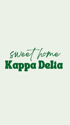 the words sweet home kappa delia are in green and white letters on a gray background