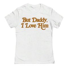 Size Medium (Juniors) 100% Cotton Fits More Like A Small Brand New Without Tag But Daddy I Love Him Shirt, I Love Him, Love Him, Womens Tops, Tops & Tees, Women Shopping, T Shirt