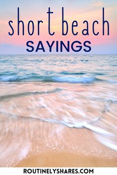 the words short beach sayings are in front of an image of waves and sand