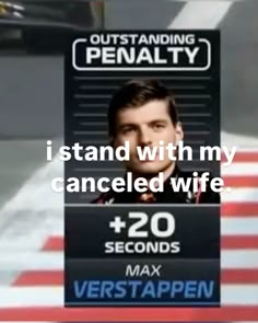 a sign that reads, i stand with my canceled wife and 20 seconds max verstappen