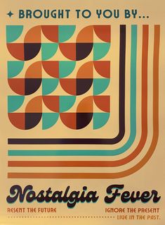 an advertisement for nostalga fever featuring geometric shapes and text that reads, brought to you by