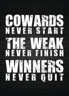 a black and white poster with words that say, towardss never start the weak finish winners