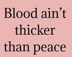 a pink background with black text that says blood ann't thicker than peace