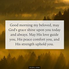 a quote on god morning my beloved, may god's grace shine upon you today and always