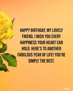 a yellow rose with the words happy birthday my lovely friend, i wish you every happiness your heart can hold