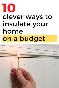 a person lighting a match with the words 10 clever ways to insulate your home on a budget