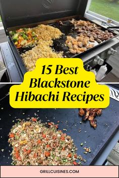 the grill is full of different types of food and has text overlay that reads 15 best blackstone hibacchini recipes