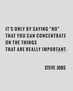 steve jobs saying it's only by saving no that you can concentrate on the things that are really important