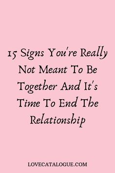 a pink background with the words, 15 signs you're really not meant to be together and it's time to end the relationship