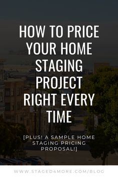 the words how to price your home staging project right every time, plus a sample home staging