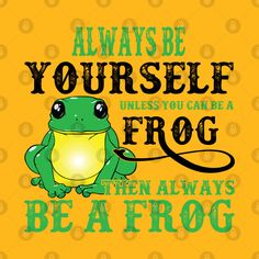 a frog that is holding a light in its hand with the words always be yourself if you