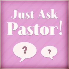 a sign that says just ask pastor with two speech bubbles in front of the word