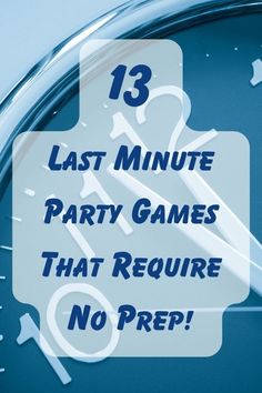 a close up of a clock with the words 13 last minute party games that require no prep