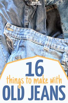 an old pair of jeans with the words, 16 things to make with old jeans