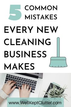 a person typing on a laptop with the words 5 common mistakes every new cleaning business makes