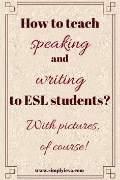 the words how to teach speaking and writing to esl students with pictures of course