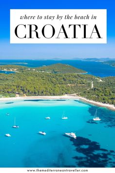 boats in the water with text overlay saying where to stay by the beach in croatia