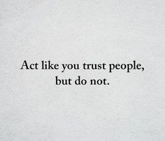 the words act like you trust people, but do not written in black on a white background