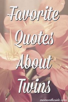 some pink flowers with the words favorite quotes about twins on it in white and black