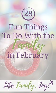 a pink ring with the words, 28 fun things to do with the family in february