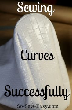 the words sewing curves successfully on top of an image of white crocd material