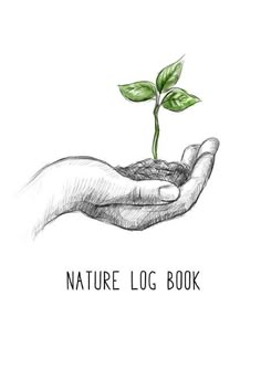 a hand holding a small green plant with the words nature log book written below it