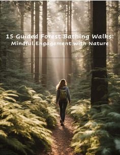 a woman walking down a trail in the woods with text overlay that reads, 15 guided forest bathing walks mini - engagement with nature