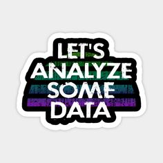 a sticker with the words let's analize some data in rainbow colors