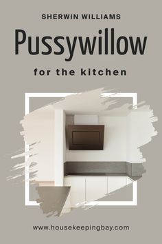 a kitchen with the words pussyy willow for the kitchen