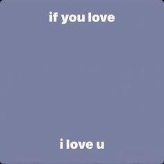 the words if you love i love u are in white letters on a blue background