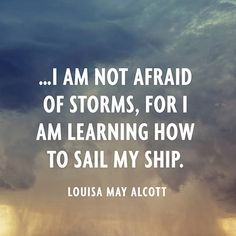 clouds with the words i am not afraid of storms, for i am learning how to sail my ship