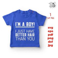 a blue shirt that says i'm a boy just have better hair than you