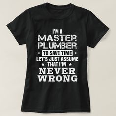 Master Plumber T-Shirt plumber T-shirt #plumber #t-shirt #plumbing #construction #contractor #plumbinglife #electrician #hvac #worldplumbers #tools #plumbers #plumbing101 #home #plumberscrack #sewer #plumbingcontractor #water #renovation #plumbingwork #realtor #plumberslife #waterheater #heating #entrepreneur #remodel #business #carpentry #copper #samtheplumber #plumbingfail Choir Director, Never Wrong, Cad Designer, Church Choir, Camp Counselor, Nursing Tshirts, Teacher Tshirts, Parks And Recreation, Event Management