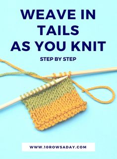 a knitted piece with the words weave in tails as you knit step by step